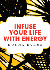 Infuse Your Life With Energy